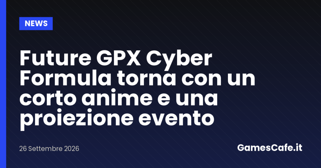 Future GPX Cyber Formula torna con un corto anime e una proiezione evento