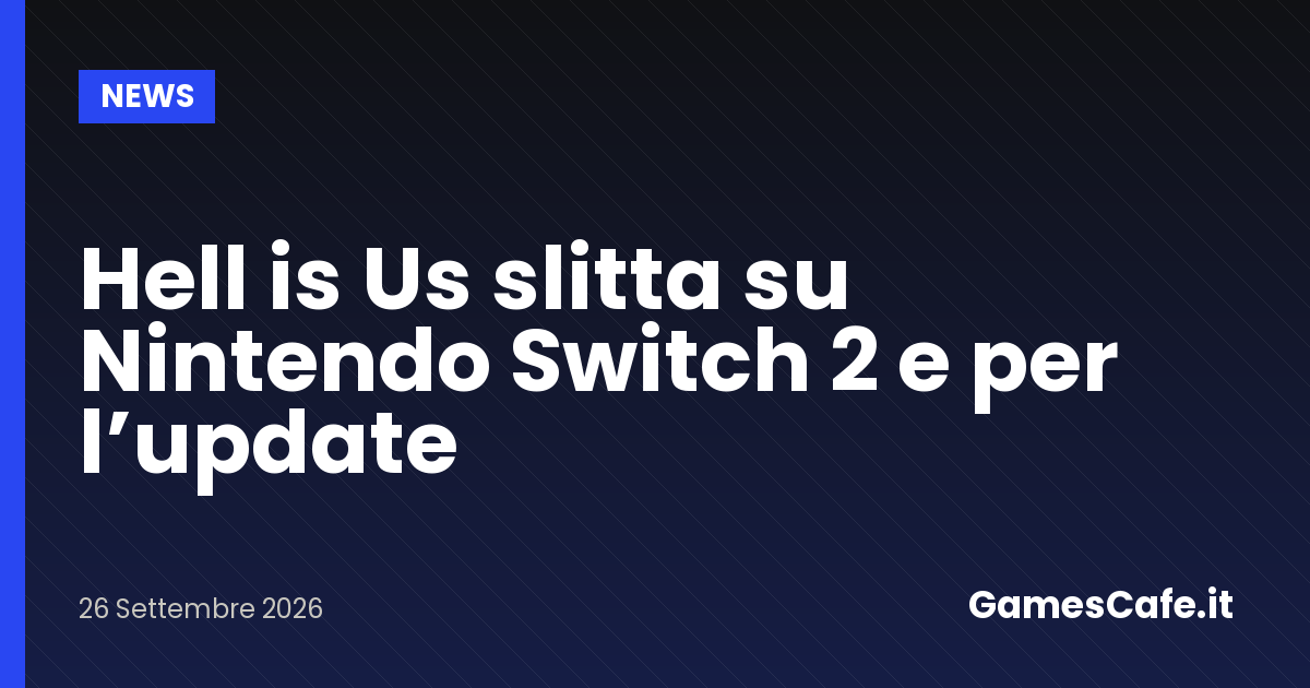 Hell is Us slitta su Nintendo Switch 2 e per lupdate