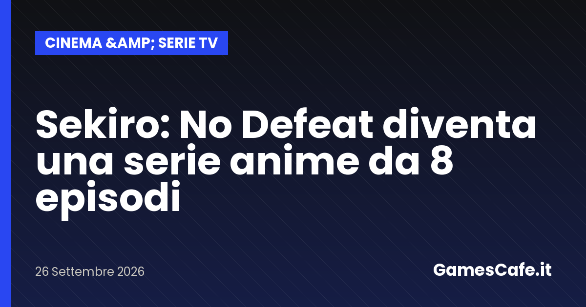 Sekiro No Defeat diventa una serie anime da 8 episodi