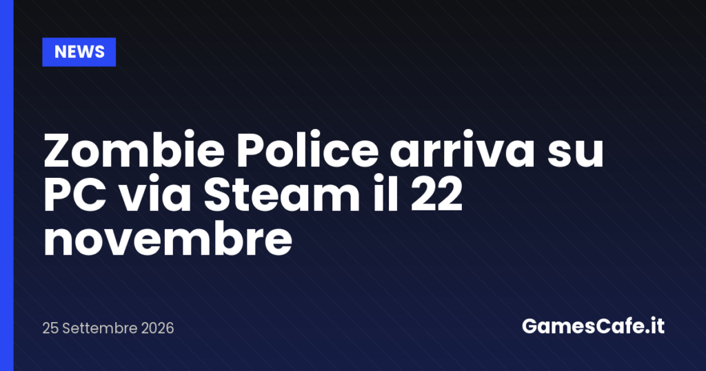 Zombie Police arriva su PC via Steam il 22 novembre