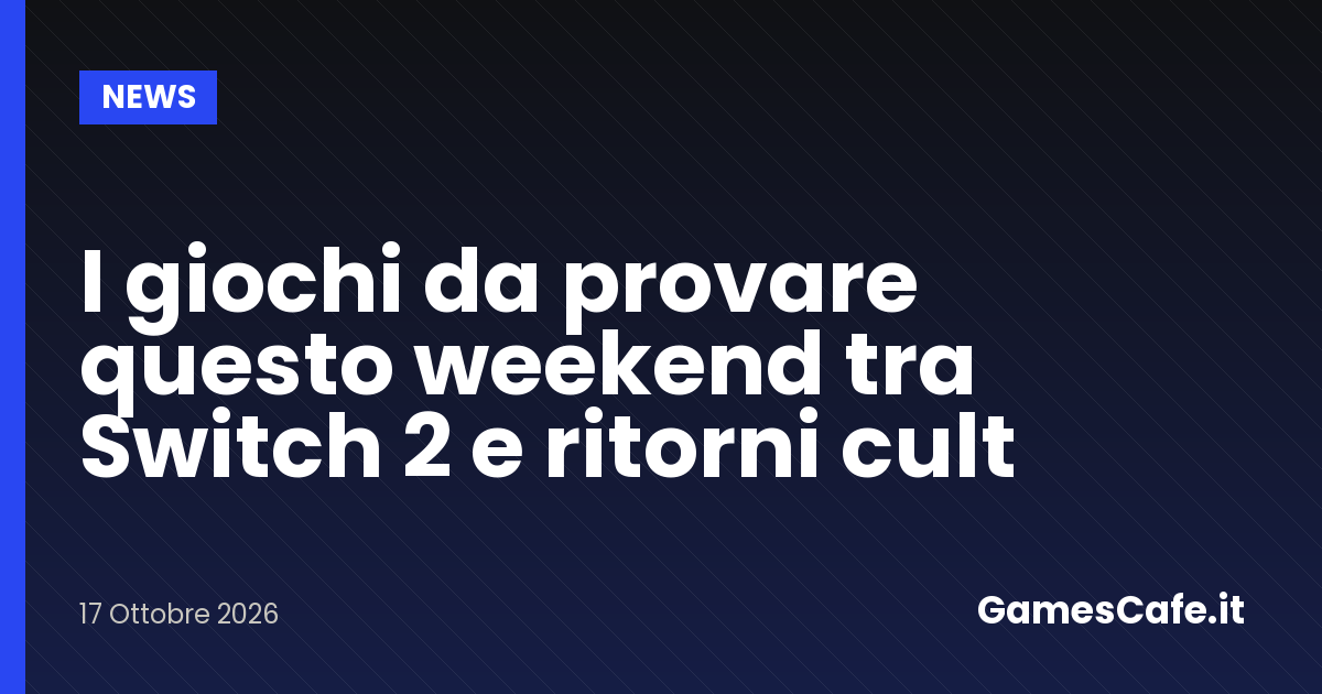 I giochi da provare questo weekend tra Switch 2 e ritorni cult Gamescafe I giochi da provare questo weekend tra Switch 2 e ritorni cult