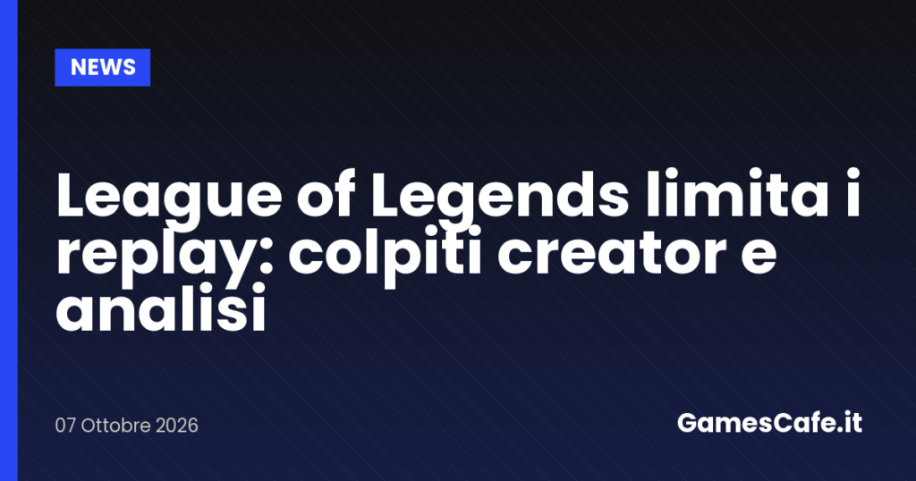 League of Legends limita i replay colpiti creator e analisi