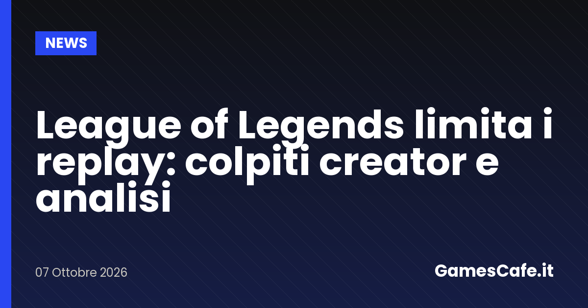 League of Legends limita i replay colpiti creator e analisi Gamescafe League of Legends limita i replay colpiti creator e analisi
